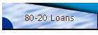 80-20 Loans