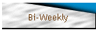 Bi-Weekly