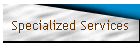 Specialized Services